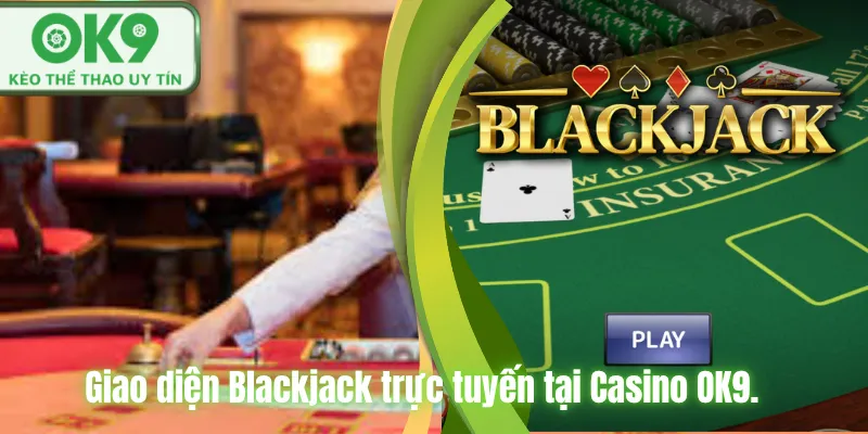 Blackjack OK9 Trải Nghiệm Casino Đỉnh Cao Dễ Thắng Giao diện Blackjack trực tuyến tại Casino OK9.