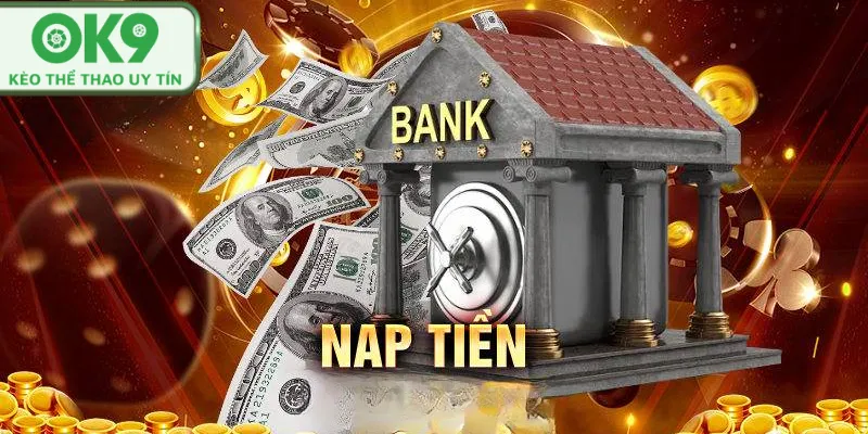 Nạp Tiền OK9 Người chơi lựa chọn phương thức nạp tiền phù hợp.