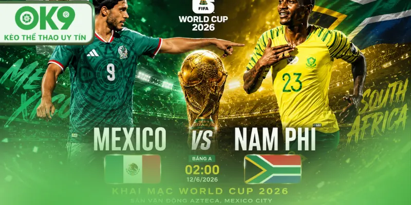 Nhận Định Mexico Đấu Với Nam Phi Mở Đầu WorldCup 2026 mexico vs nam phi